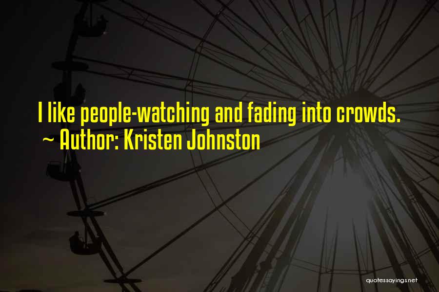 Kristen Johnston Quotes: I Like People-watching And Fading Into Crowds.