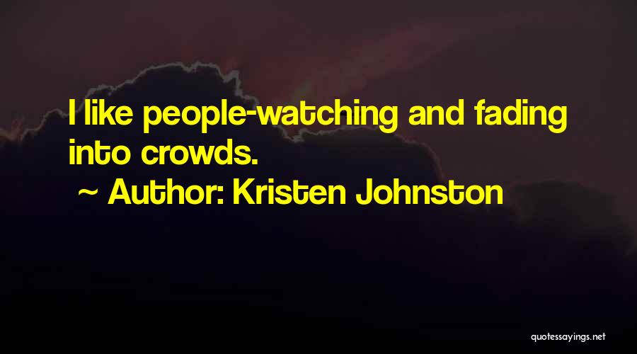 Kristen Johnston Quotes: I Like People-watching And Fading Into Crowds.