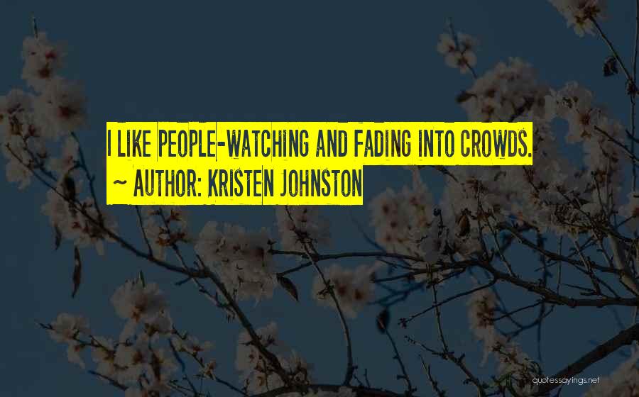 Kristen Johnston Quotes: I Like People-watching And Fading Into Crowds.