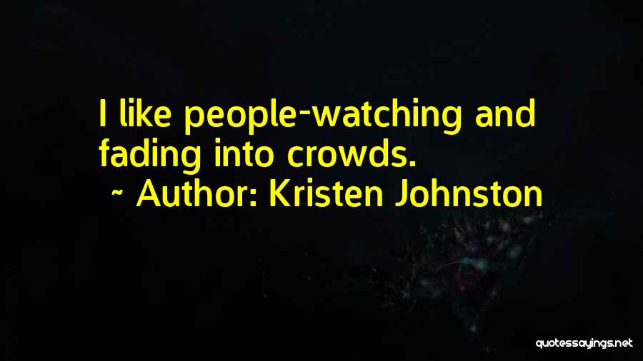 Kristen Johnston Quotes: I Like People-watching And Fading Into Crowds.