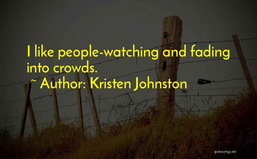 Kristen Johnston Quotes: I Like People-watching And Fading Into Crowds.