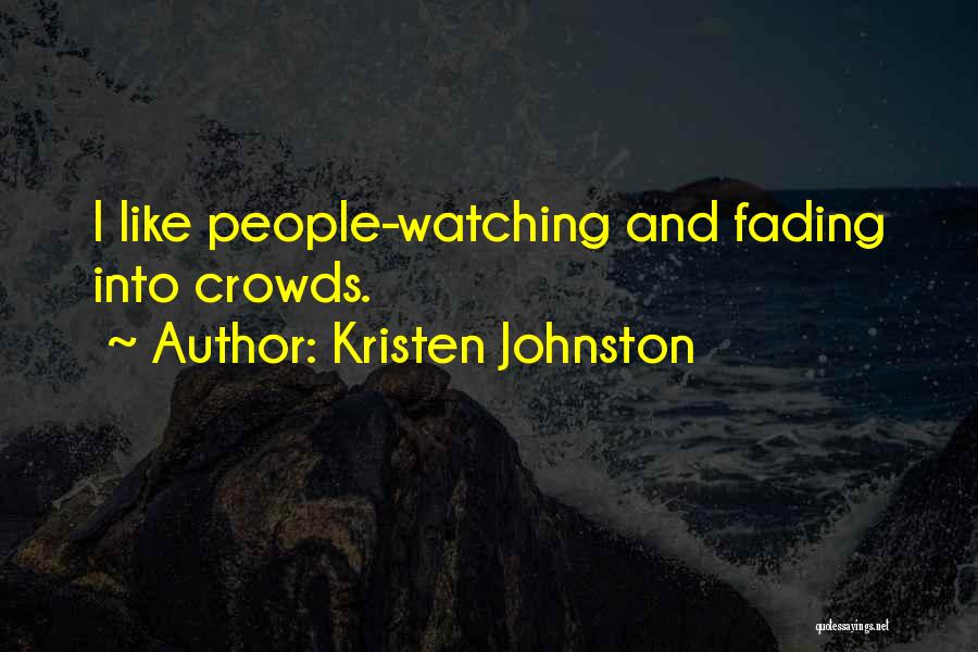 Kristen Johnston Quotes: I Like People-watching And Fading Into Crowds.