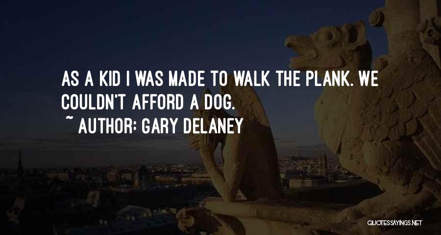 Gary Delaney Quotes: As A Kid I Was Made To Walk The Plank. We Couldn't Afford A Dog.