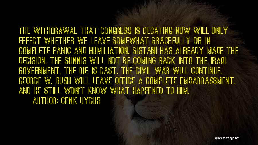 Cenk Uygur Quotes: The Withdrawal That Congress Is Debating Now Will Only Effect Whether We Leave Somewhat Gracefully Or In Complete Panic And