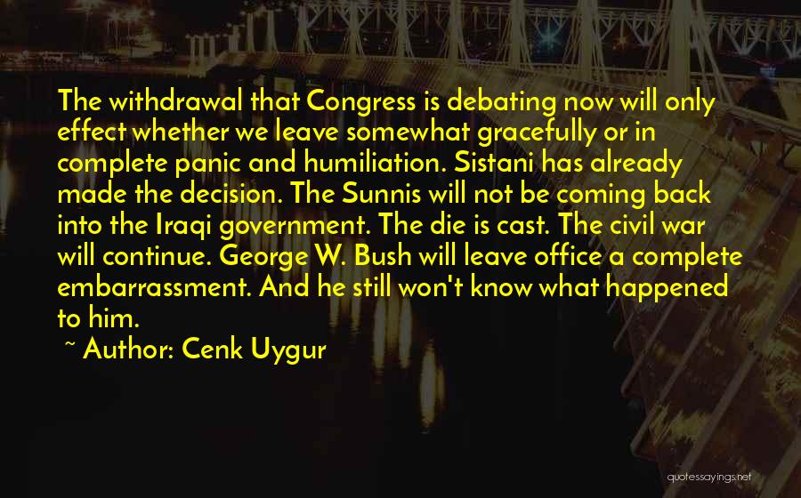 Cenk Uygur Quotes: The Withdrawal That Congress Is Debating Now Will Only Effect Whether We Leave Somewhat Gracefully Or In Complete Panic And