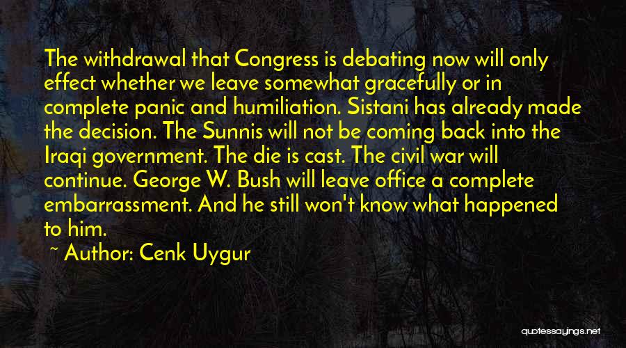 Cenk Uygur Quotes: The Withdrawal That Congress Is Debating Now Will Only Effect Whether We Leave Somewhat Gracefully Or In Complete Panic And