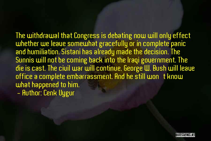 Cenk Uygur Quotes: The Withdrawal That Congress Is Debating Now Will Only Effect Whether We Leave Somewhat Gracefully Or In Complete Panic And