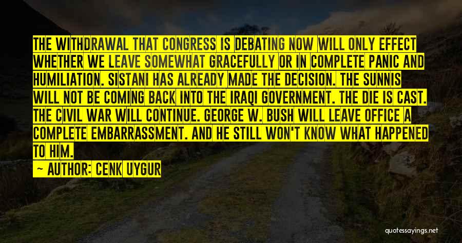 Cenk Uygur Quotes: The Withdrawal That Congress Is Debating Now Will Only Effect Whether We Leave Somewhat Gracefully Or In Complete Panic And