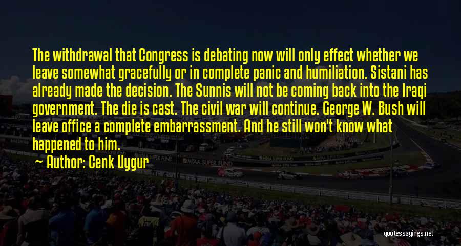 Cenk Uygur Quotes: The Withdrawal That Congress Is Debating Now Will Only Effect Whether We Leave Somewhat Gracefully Or In Complete Panic And