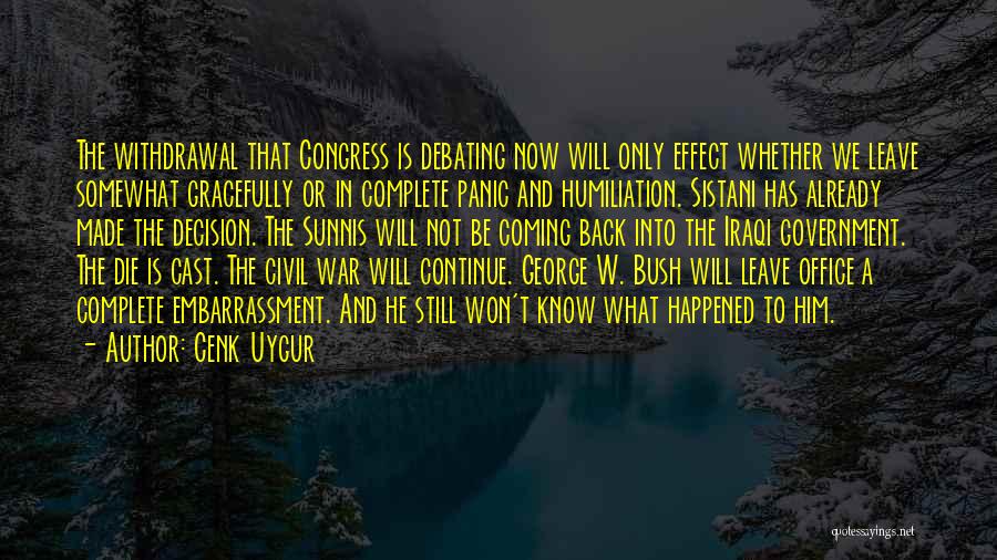 Cenk Uygur Quotes: The Withdrawal That Congress Is Debating Now Will Only Effect Whether We Leave Somewhat Gracefully Or In Complete Panic And