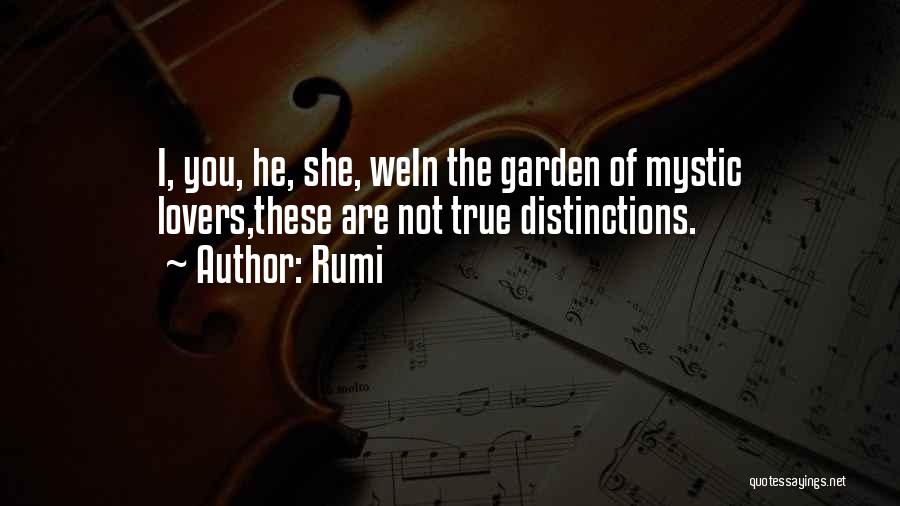 Rumi Quotes: I, You, He, She, Wein The Garden Of Mystic Lovers,these Are Not True Distinctions.