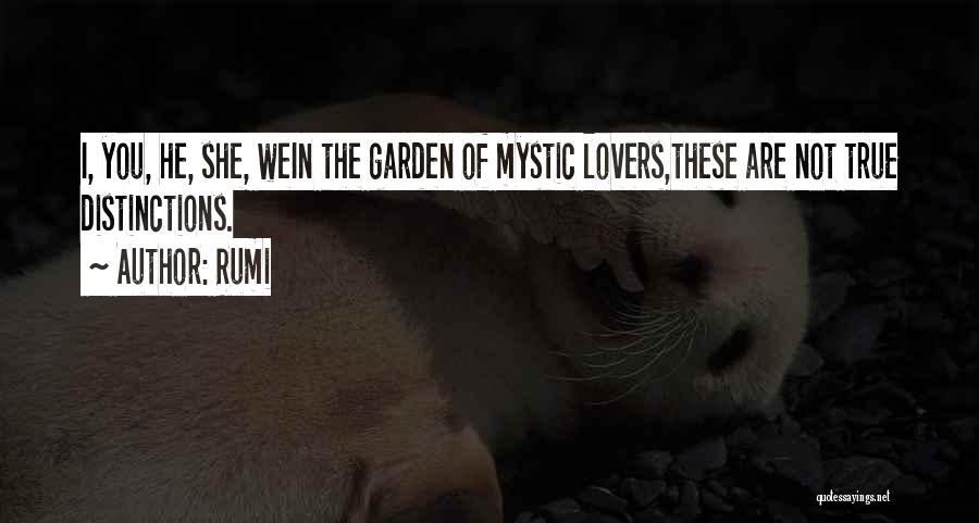 Rumi Quotes: I, You, He, She, Wein The Garden Of Mystic Lovers,these Are Not True Distinctions.