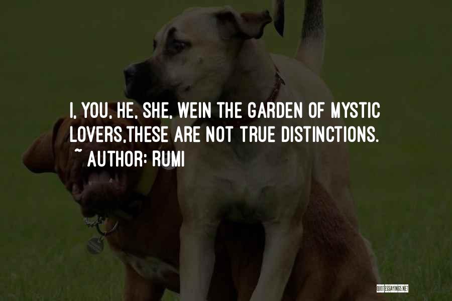 Rumi Quotes: I, You, He, She, Wein The Garden Of Mystic Lovers,these Are Not True Distinctions.