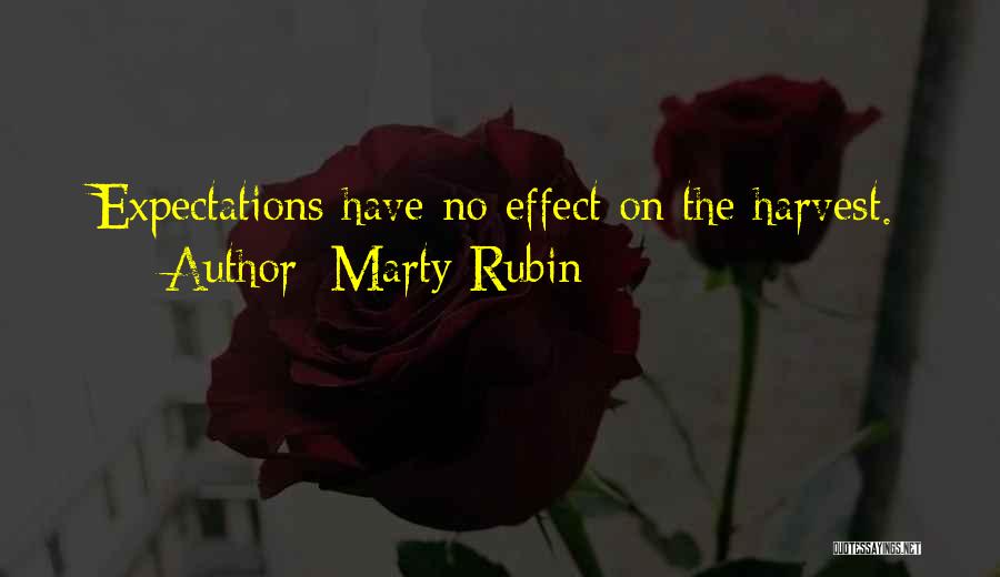 Marty Rubin Quotes: Expectations Have No Effect On The Harvest.