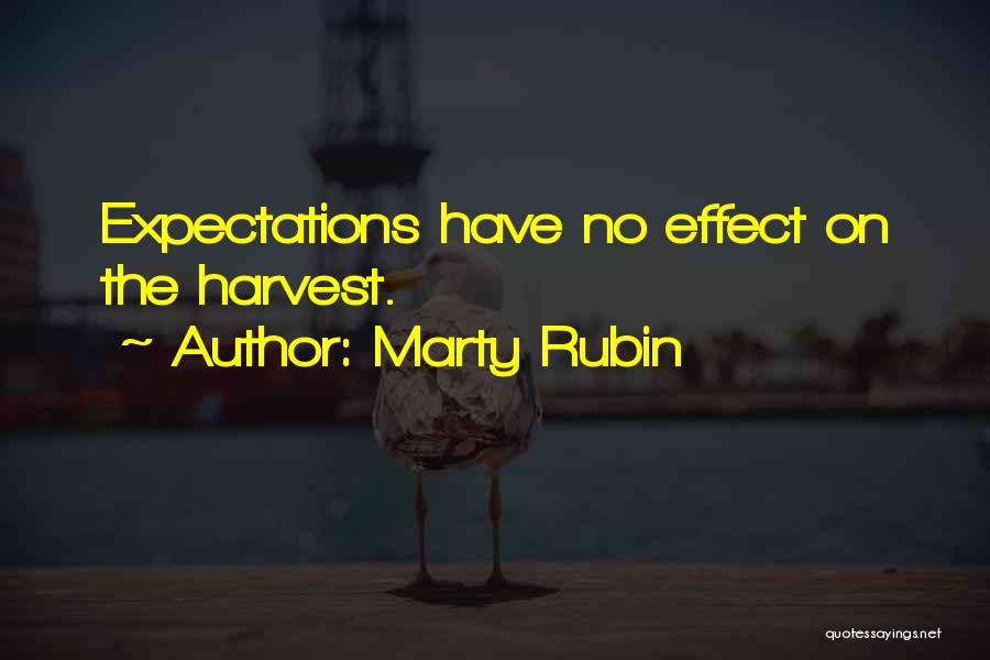 Marty Rubin Quotes: Expectations Have No Effect On The Harvest.