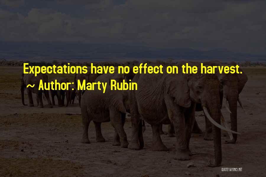 Marty Rubin Quotes: Expectations Have No Effect On The Harvest.