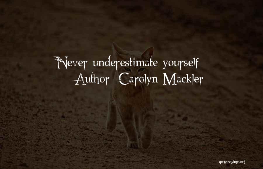 Carolyn Mackler Quotes: Never Underestimate Yourself