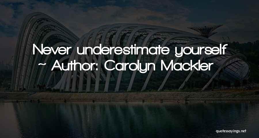 Carolyn Mackler Quotes: Never Underestimate Yourself