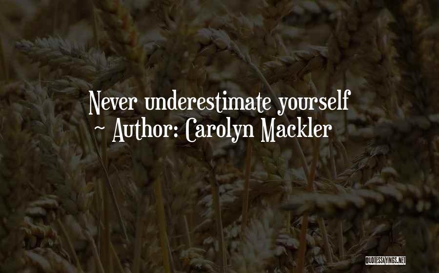 Carolyn Mackler Quotes: Never Underestimate Yourself