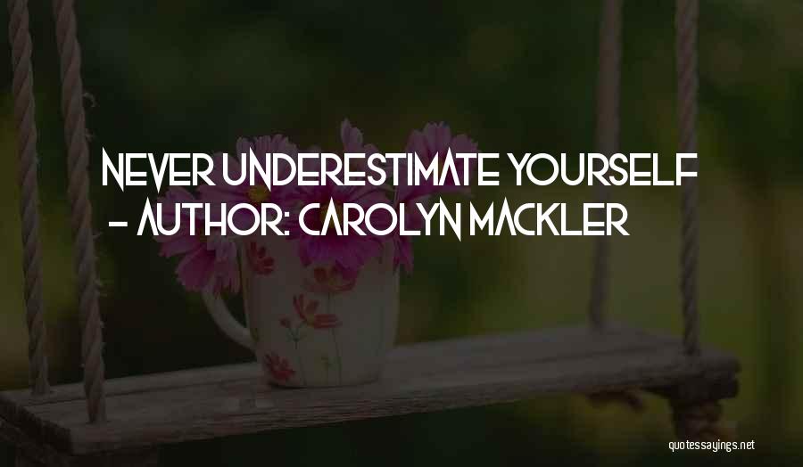 Carolyn Mackler Quotes: Never Underestimate Yourself