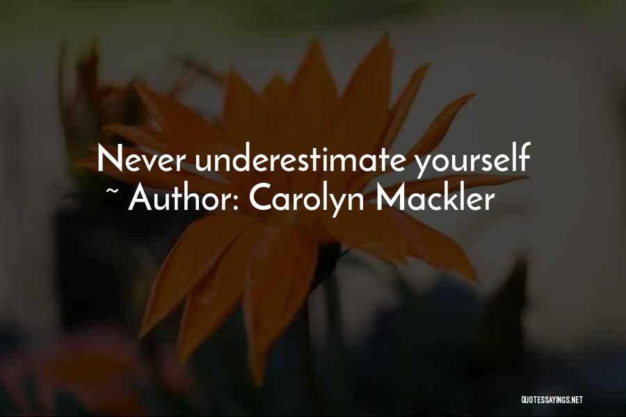 Carolyn Mackler Quotes: Never Underestimate Yourself