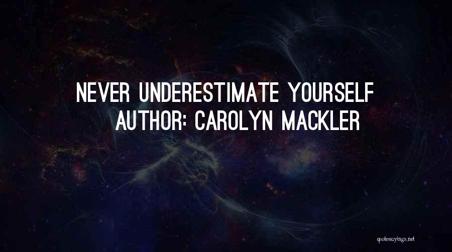 Carolyn Mackler Quotes: Never Underestimate Yourself