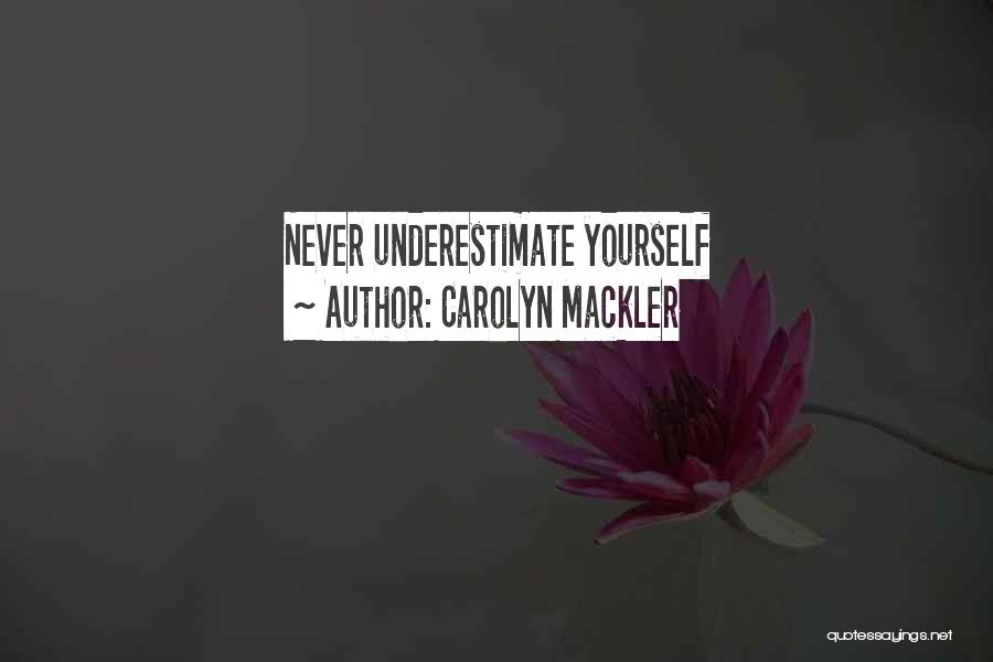 Carolyn Mackler Quotes: Never Underestimate Yourself