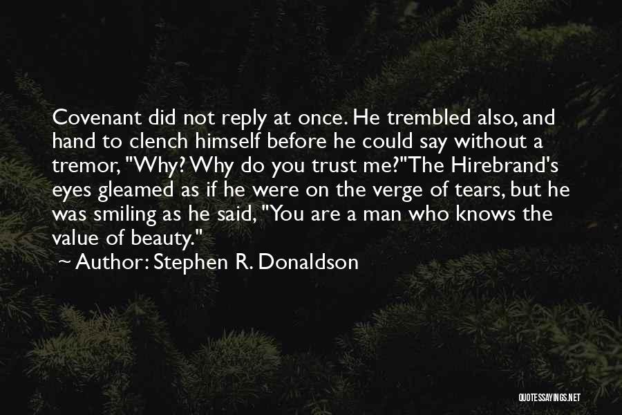 Stephen R. Donaldson Quotes: Covenant Did Not Reply At Once. He Trembled Also, And Hand To Clench Himself Before He Could Say Without A