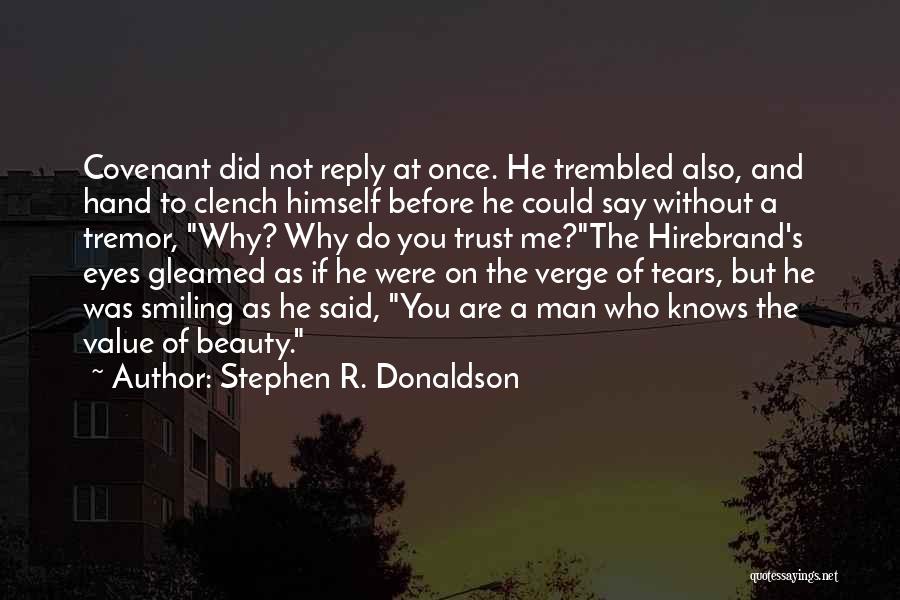 Stephen R. Donaldson Quotes: Covenant Did Not Reply At Once. He Trembled Also, And Hand To Clench Himself Before He Could Say Without A