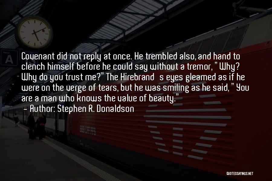 Stephen R. Donaldson Quotes: Covenant Did Not Reply At Once. He Trembled Also, And Hand To Clench Himself Before He Could Say Without A