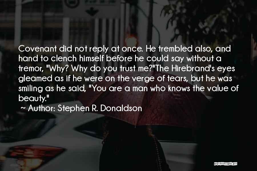 Stephen R. Donaldson Quotes: Covenant Did Not Reply At Once. He Trembled Also, And Hand To Clench Himself Before He Could Say Without A