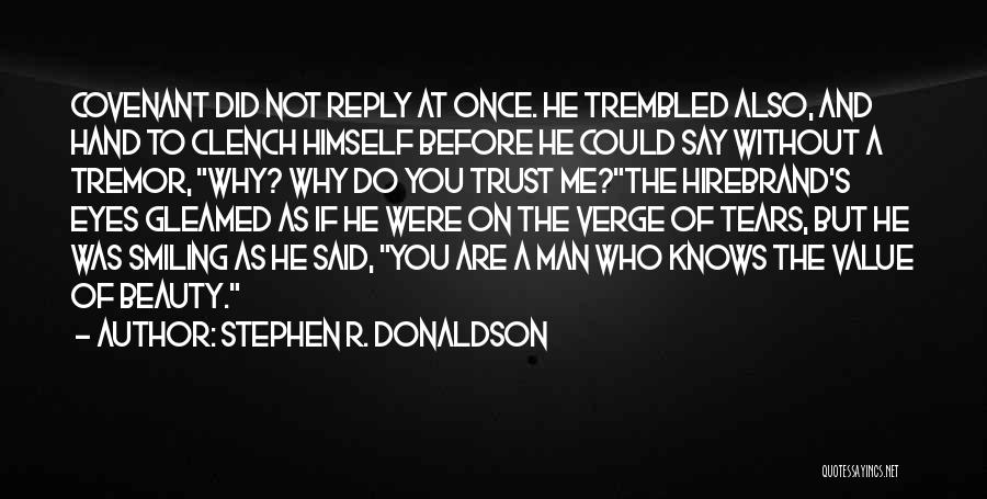 Stephen R. Donaldson Quotes: Covenant Did Not Reply At Once. He Trembled Also, And Hand To Clench Himself Before He Could Say Without A