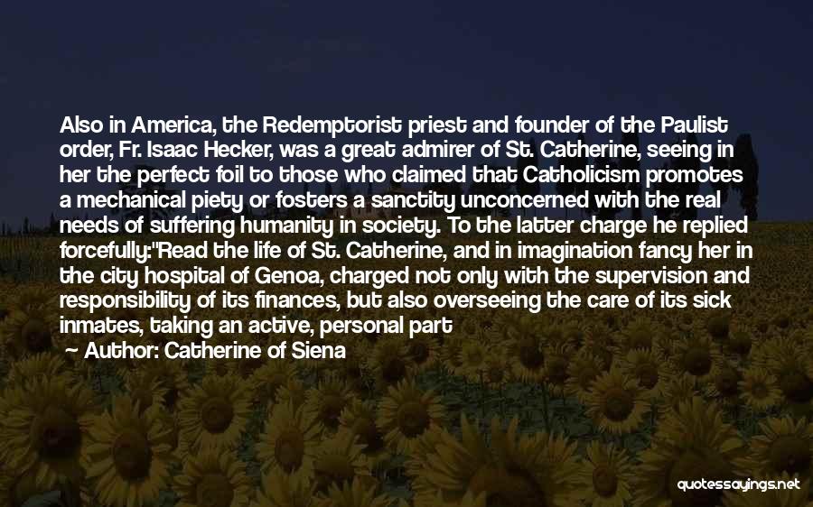 Catherine Of Siena Quotes: Also In America, The Redemptorist Priest And Founder Of The Paulist Order, Fr. Isaac Hecker, Was A Great Admirer Of