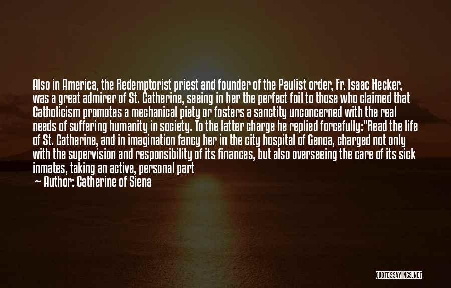 Catherine Of Siena Quotes: Also In America, The Redemptorist Priest And Founder Of The Paulist Order, Fr. Isaac Hecker, Was A Great Admirer Of