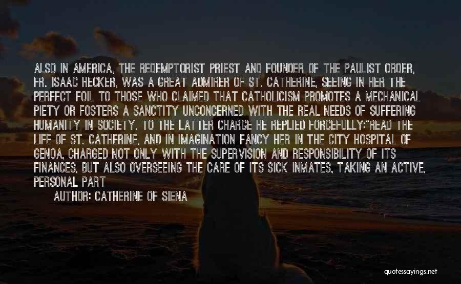 Catherine Of Siena Quotes: Also In America, The Redemptorist Priest And Founder Of The Paulist Order, Fr. Isaac Hecker, Was A Great Admirer Of