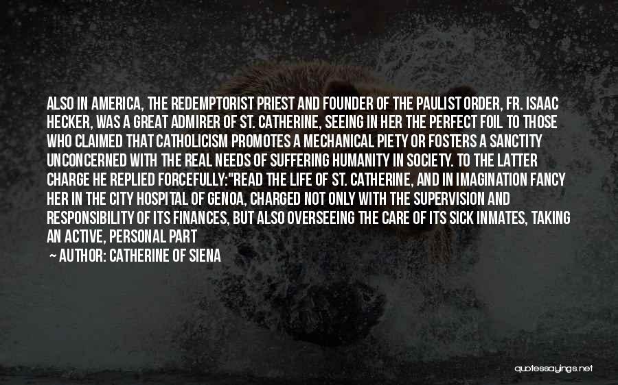 Catherine Of Siena Quotes: Also In America, The Redemptorist Priest And Founder Of The Paulist Order, Fr. Isaac Hecker, Was A Great Admirer Of