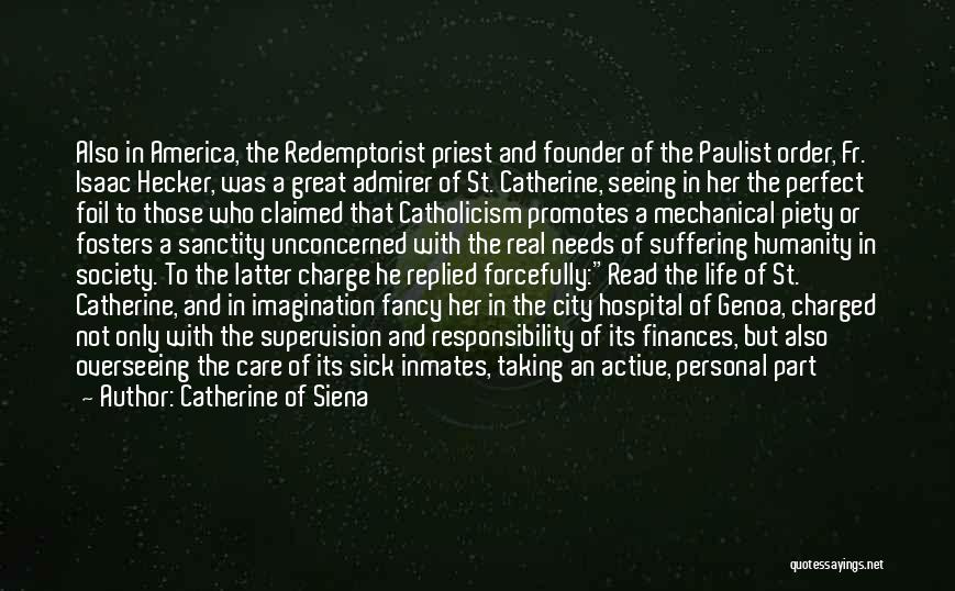 Catherine Of Siena Quotes: Also In America, The Redemptorist Priest And Founder Of The Paulist Order, Fr. Isaac Hecker, Was A Great Admirer Of