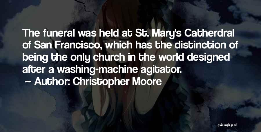 Christopher Moore Quotes: The Funeral Was Held At St. Mary's Catherdral Of San Francisco, Which Has The Distinction Of Being The Only Church