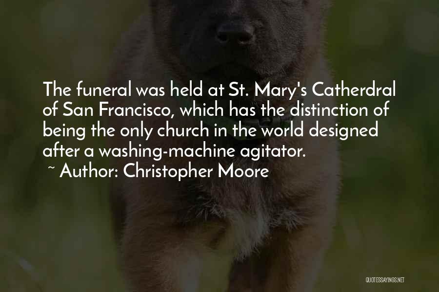 Christopher Moore Quotes: The Funeral Was Held At St. Mary's Catherdral Of San Francisco, Which Has The Distinction Of Being The Only Church