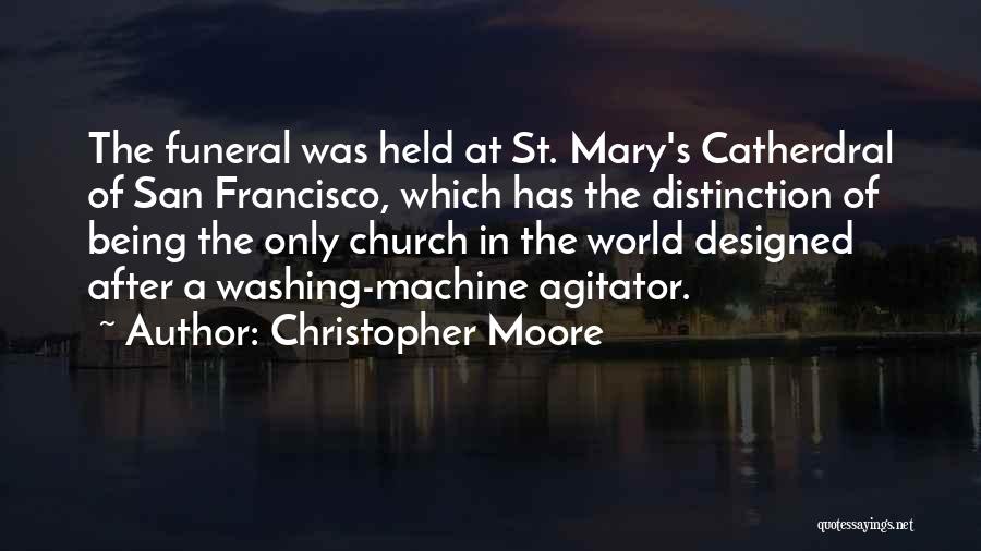 Christopher Moore Quotes: The Funeral Was Held At St. Mary's Catherdral Of San Francisco, Which Has The Distinction Of Being The Only Church