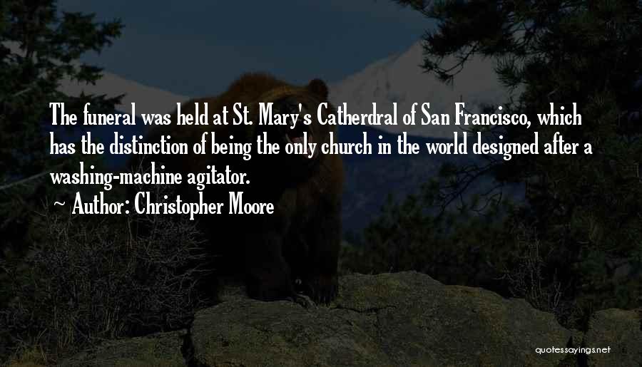 Christopher Moore Quotes: The Funeral Was Held At St. Mary's Catherdral Of San Francisco, Which Has The Distinction Of Being The Only Church