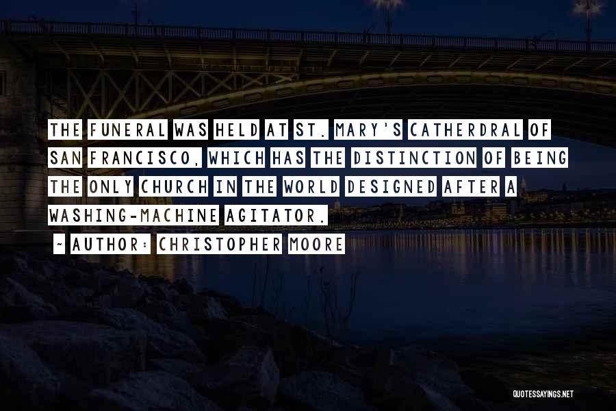 Christopher Moore Quotes: The Funeral Was Held At St. Mary's Catherdral Of San Francisco, Which Has The Distinction Of Being The Only Church