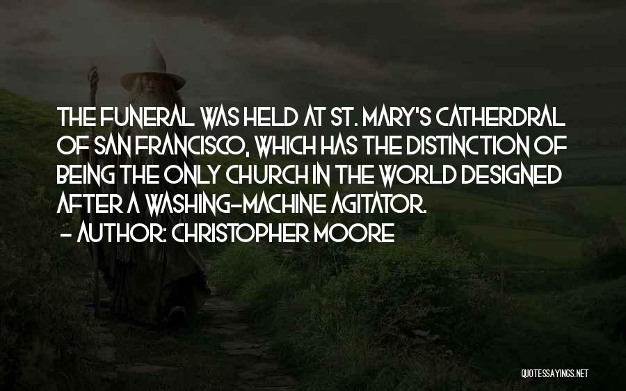 Christopher Moore Quotes: The Funeral Was Held At St. Mary's Catherdral Of San Francisco, Which Has The Distinction Of Being The Only Church