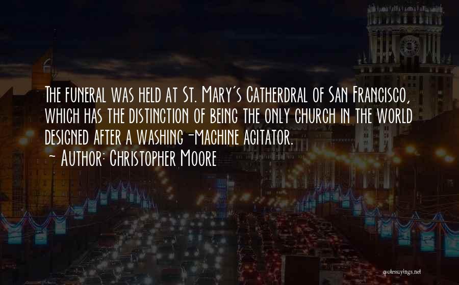 Christopher Moore Quotes: The Funeral Was Held At St. Mary's Catherdral Of San Francisco, Which Has The Distinction Of Being The Only Church