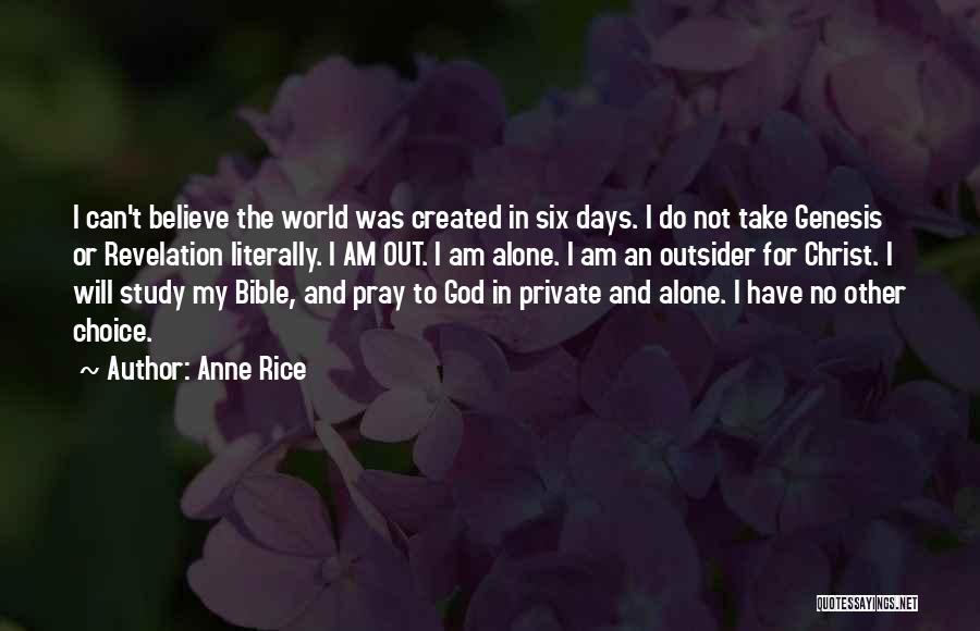 Anne Rice Quotes: I Can't Believe The World Was Created In Six Days. I Do Not Take Genesis Or Revelation Literally. I Am