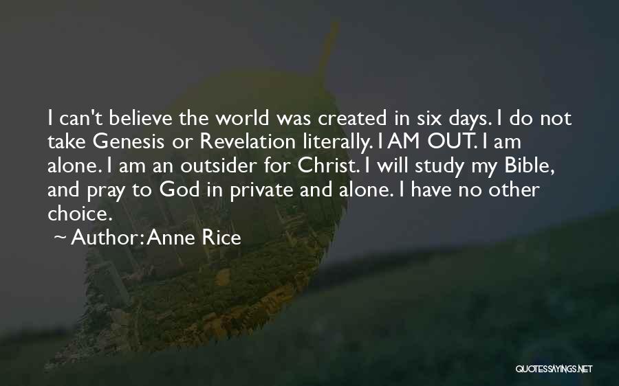 Anne Rice Quotes: I Can't Believe The World Was Created In Six Days. I Do Not Take Genesis Or Revelation Literally. I Am