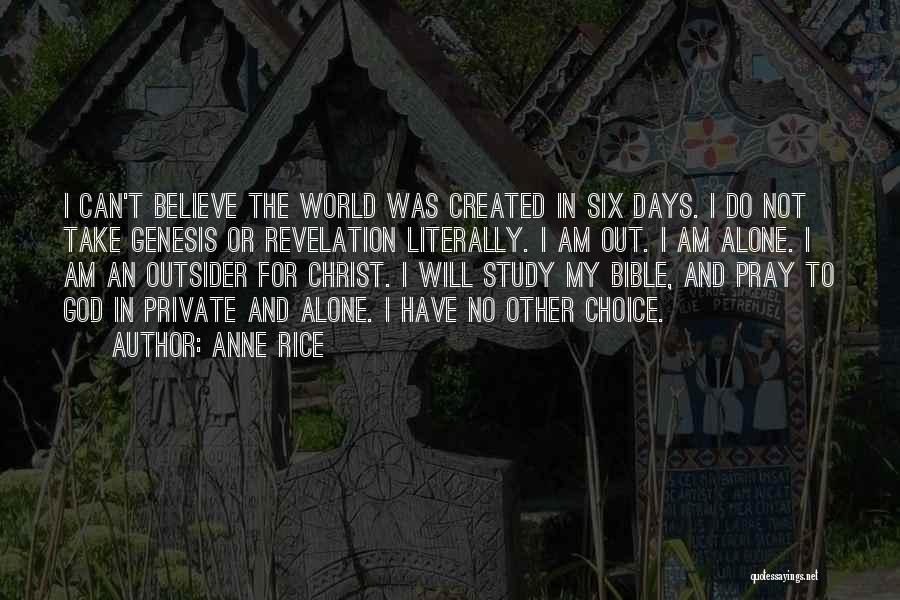 Anne Rice Quotes: I Can't Believe The World Was Created In Six Days. I Do Not Take Genesis Or Revelation Literally. I Am