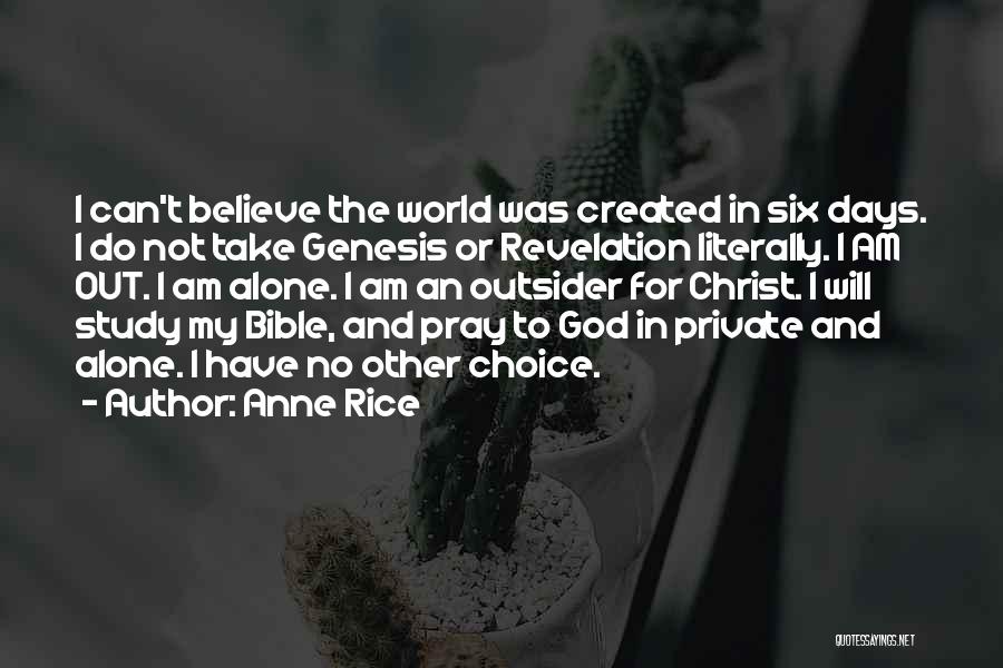 Anne Rice Quotes: I Can't Believe The World Was Created In Six Days. I Do Not Take Genesis Or Revelation Literally. I Am