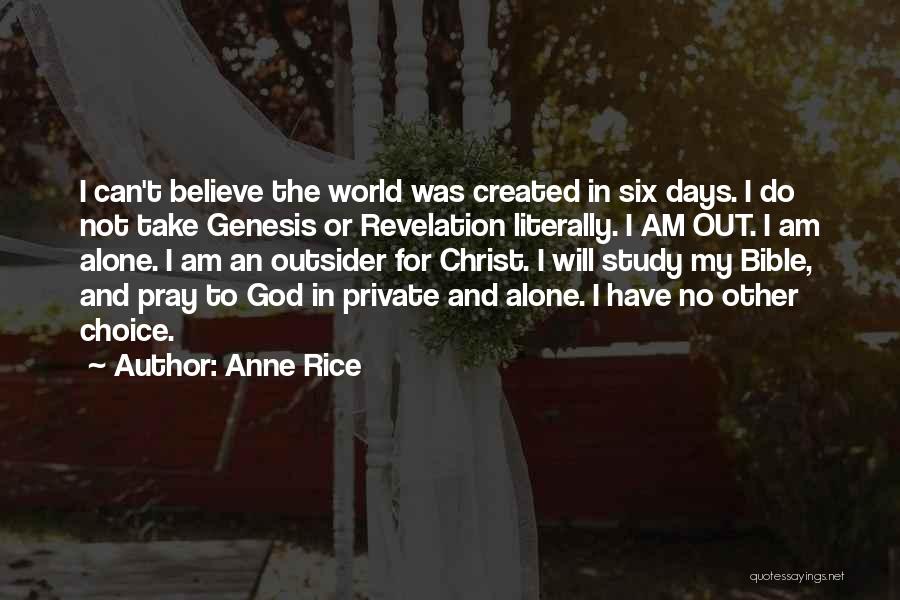 Anne Rice Quotes: I Can't Believe The World Was Created In Six Days. I Do Not Take Genesis Or Revelation Literally. I Am