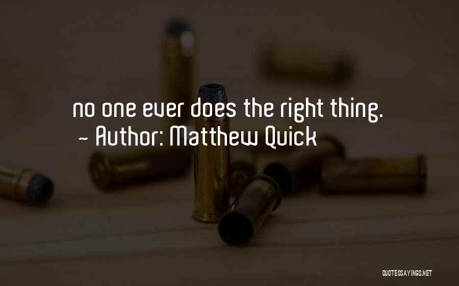 Matthew Quick Quotes: No One Ever Does The Right Thing.